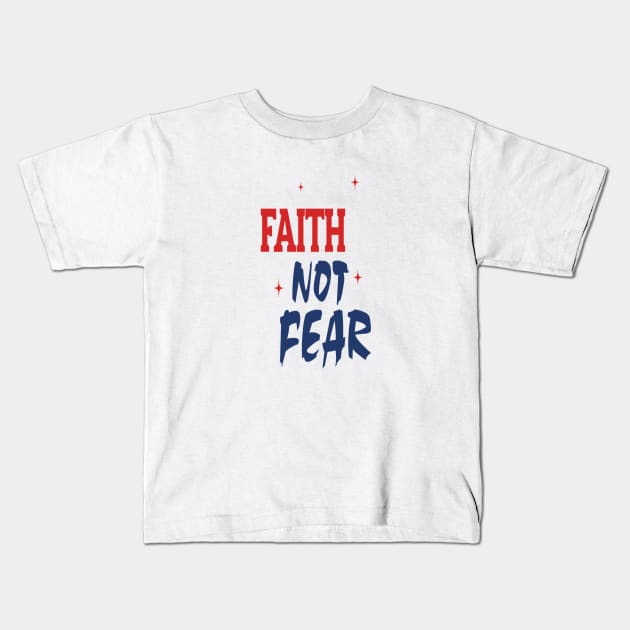 Faith Not Fear Kids T-Shirt by FaithsCloset